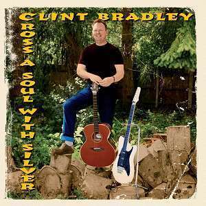 Clint Bradley - Cross a Soul With Silver (1 CD)