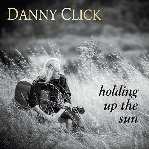 Danny Click - Holding Up The Sun (1 CD)