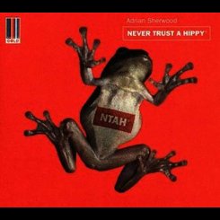 Adrian Sherwood - Never Trust a Hippy