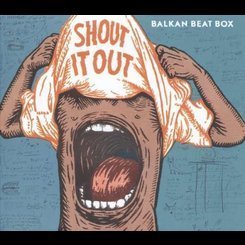 Balkan Beat Box - Shout It Out