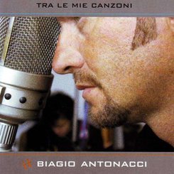 Biagio Antonacci - Tra le mie Canzoni