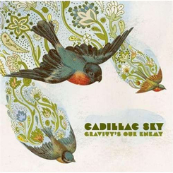 Cadillac Sky - Gravity's Our Enemy