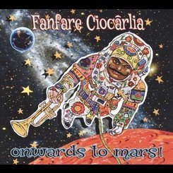 Fanfare Ciocarlia - Onwards To Mars