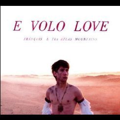 Francois & the Atlas Mountain - E Volo Love