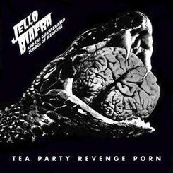 Jello & The Guantanamo School Of Medicine Biafra - Tea Party Revenge Porn