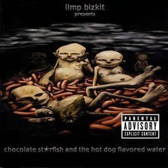 Limp Bizkit - Chocolate Starfish and the Hot Dog Flavored Water