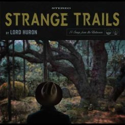 Lord Huron - Strange Trails