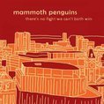 Mammoth Penguins - Ther Is No Fight We..