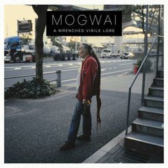 Mogwai - A Wrenched Virile Lore