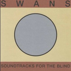 Swans - Soundtracks For The Blind