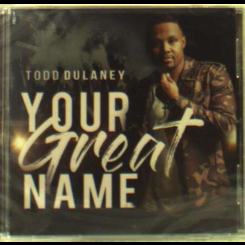 Todd Dulaney - Your Great Name