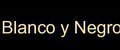 Blanco y Negro