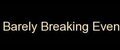 Barely Breaking Even