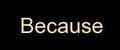 Because